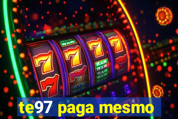 te97 paga mesmo